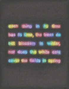 Each thing in its time has its time, the trees do not blossom in winter nor does the white cold cover the fields in spring